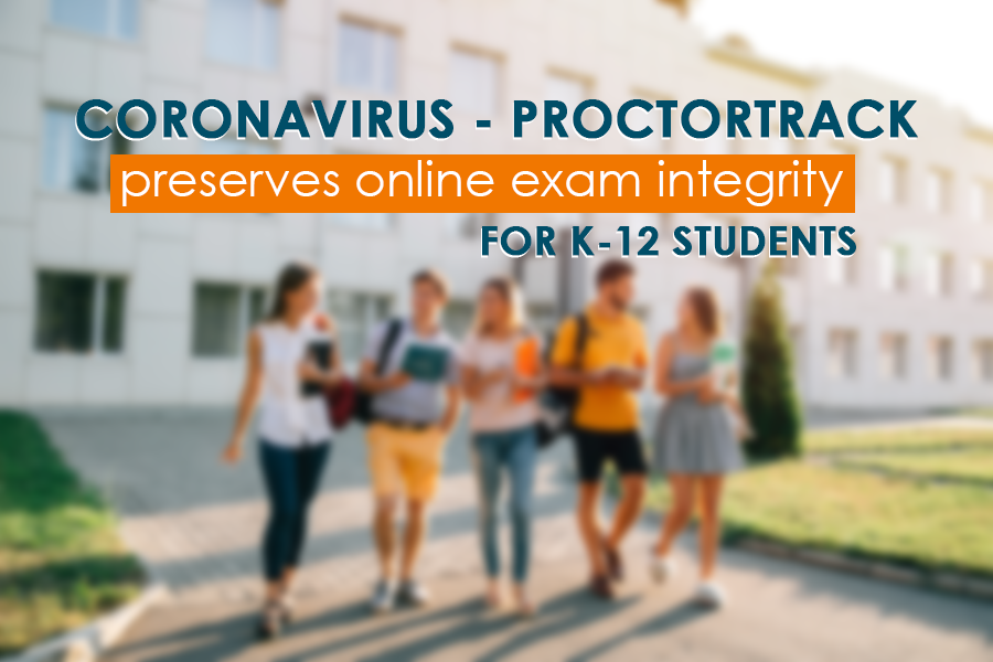 Online live proctoring K-12 schools. Use proctortrack coronavirus outbreak